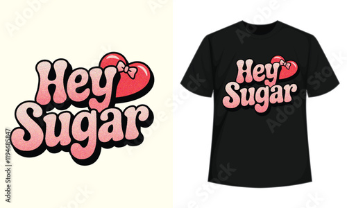 Hey Sugar Self-love Valentine's Day Typography T-shirt design, Hey Sugar Vector Art