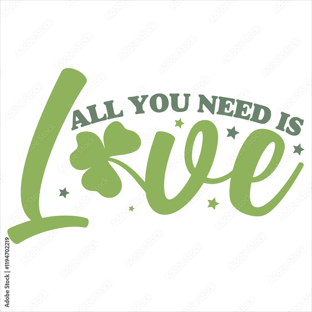 Fototapeta premium ALL YOU NEED IS LOVE St.Patrick’s Day Funny Saying T-Shirt Design