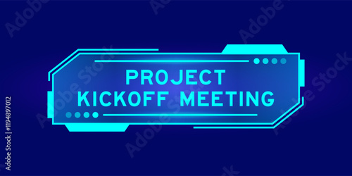 Futuristic hud banner that have word project kickoff meeting on user interface screen on blue background