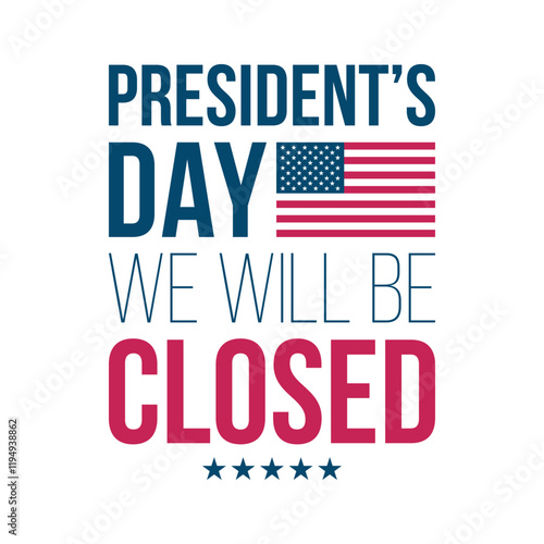 We Will Be Closed On President's Day. American federal holiday commercial graphic design. Vector illustration.