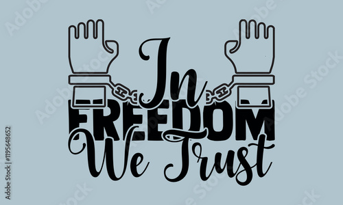 In Freedom We Trust-Freedom Day t shirts design, Calligraphy t shirt design,Hand drawn lettering phrase, Silhouette,Isolated on white background, Files for Cutting Cricut and svg EPS 10
