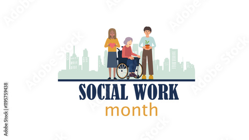 The  Social Workers Month in March. The style illustration shows a person in a wheelchair, another person holding a flower pot, and a third person holding a heart. There is a city in the background