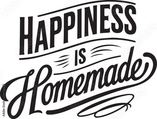 "Happiness is Homemade" is a heartwarming and inspirational typography design that celebrates the simple joys of life. This phrase embodies the essence of creating happiness through love, family,