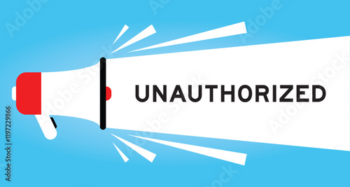 Color megaphone icon with word unauthorized in white banner on blue background