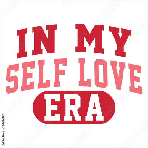 In My Self Love Era Valentine T-Shirt Design.
