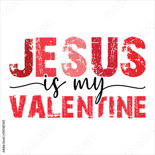 Jesus Is My Valentine T-Shirt Design.