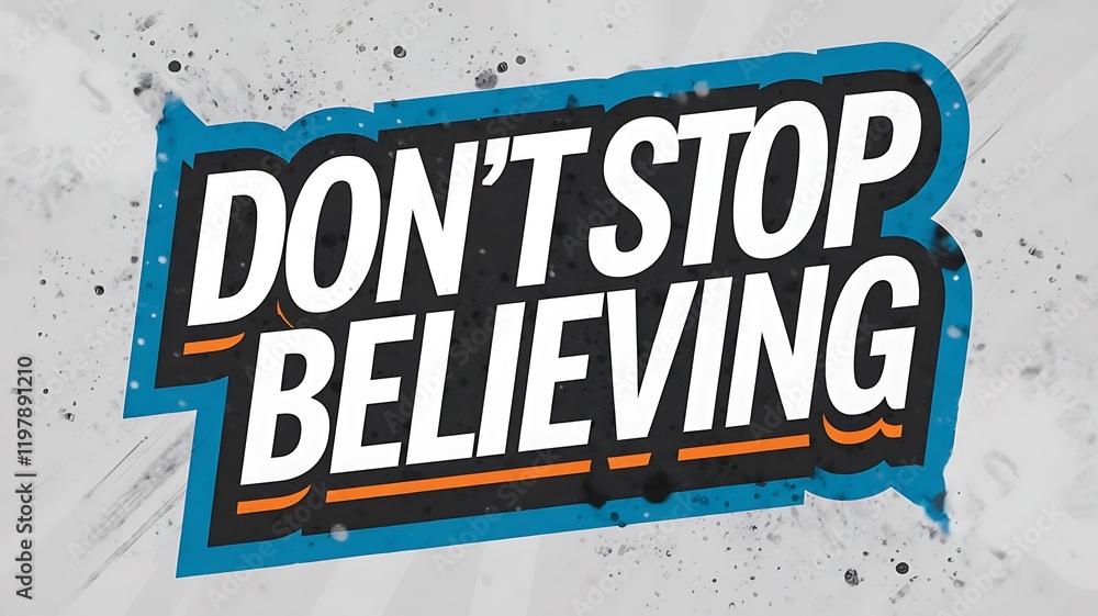 Fototapeta premium Dont Stop Believing Inspirational Motivational Message