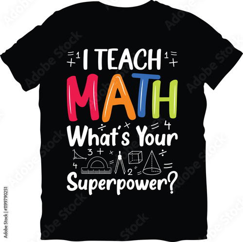 I Teach Math What's Your Superpower Math  T-Shirt Design