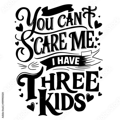 You can't scare me, I have three kids vector