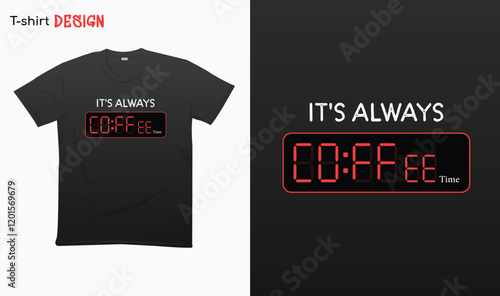 "Its always coffee time". Funny coffee lover design.Typography lettering quote design. National coffee day. T-shirt mock up vector. Eps 10 vector