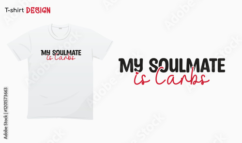 "My soulmate is Carbs " Funny carbs lover Shirt, I love carbs. T-shirt mock up vector. Eps 10 vector