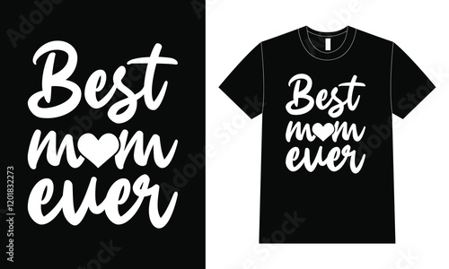 Best Mom Ever Shirt design, Happy Mother Day T-Shirt, Mother's Day.