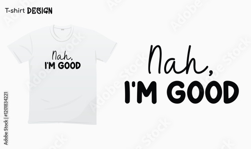 "Nah im good" Funny saying, Funny sarcastic quotes, Im fine. T-shirt mock up vector. Eps 10 vector