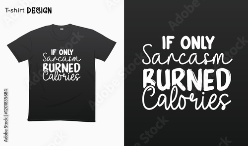 "If only sarcasm burned calories" Funny saying, Funny sarcastic quotes, T-shirt mock up vector. Eps 10 vector