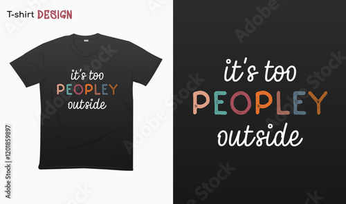 "Its too peopley outside" . Funny Introvert saying, Funny typography  shirt, T-shirt mock up vector. Eps 10 vector