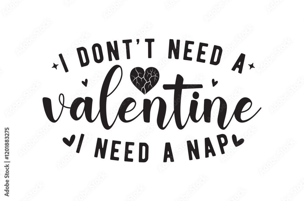 Fototapeta premium I don't need a valentine svg, Funny Valentine Svg, Hello Valentine Svg, Valentine Vibes Svg, Single Af Svg, Be Mine Svg, love t shirt, print