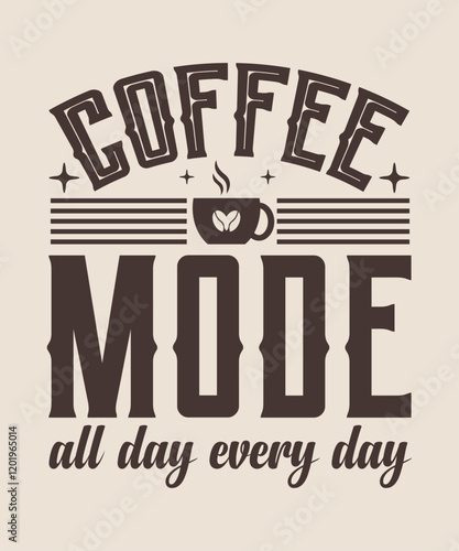 coffee mode all day every day  Graphic design