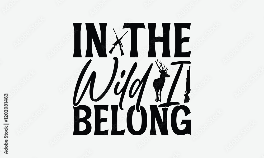 Obraz premium In The Wild I Belong - Hunting T-Shirt Design, Illustration Written Vector T Shirt Design, Bags, Posters, Cards, Isolated On White Background.