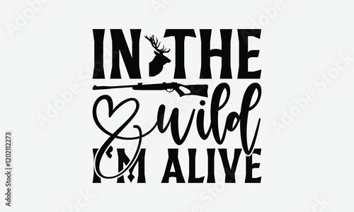 In The Wild I'm Alive - Hunting T-Shirt Design, Illustration For Prints On T-Shirts And Bags, Files As Cutting, Isolated Background. photo