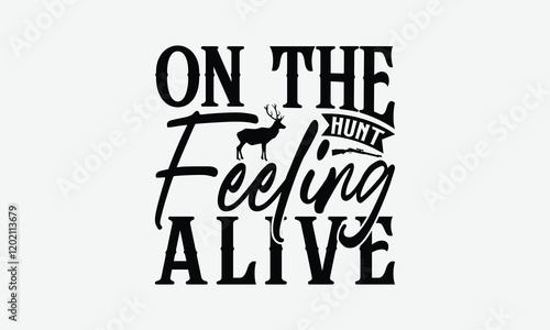 On The Hunt Feeling Alive - Hunting T-Shirt Design, Handmade Calligraphy Vector Illustration, Silhouette Cameo, Eps, Files For Cutting. photo