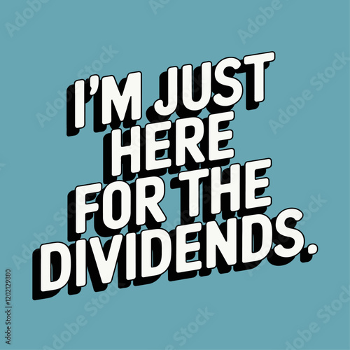 dividends, typography, t-shirt, profit, finance, money, wealth, income, investment, business, earnings, cash, salary, stock, portfolio, capital, savings, goal, growth, returns, success, financial