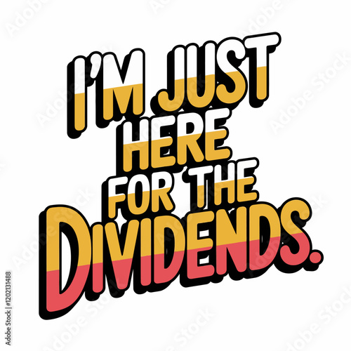 dividends, typography, t-shirt, money, wealth, investment, profit, finance, business, income, passive, earnings, cash, success, growth, financial, rich, capitalism, stocks, portfolio, entrepreneur