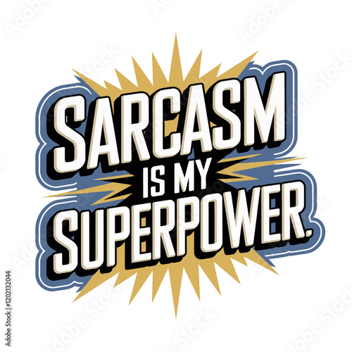 sarcasm, superpower, typography, t-shirt, humor, funny, witty, sarcastic, phrase, text, slogan, clever, joke, attitude, bold, expression, quirky, style, saying, trendy, font, words, apparel, ironic