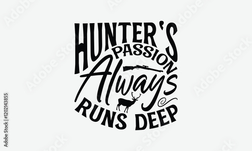 Hunter's Passion Always Runs Deep - Hunting T-Shirt Design, Illustration For Prints On T-Shirts And Bags, Posters, For Prints, Posters, Cards. photo