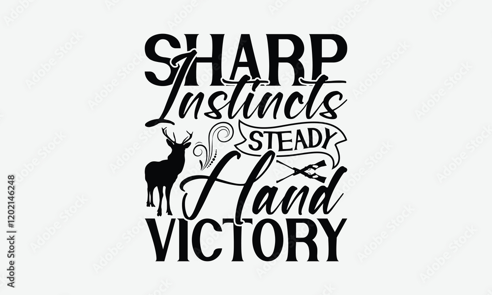 Sharp Instincts Steady Hand Victory - Hunting T-Shirt Design, Illustration With Hand-Lettering And Decoration Elements, Silhouette Cameo, Eps, Files For Cutting. Sharp Instincts Steady Hand Victory - Hunting T-Shirt Design, Illustration With Hand-Lettering And Decoration Elements, Silhouette Cameo, Eps, Files For Cutting.