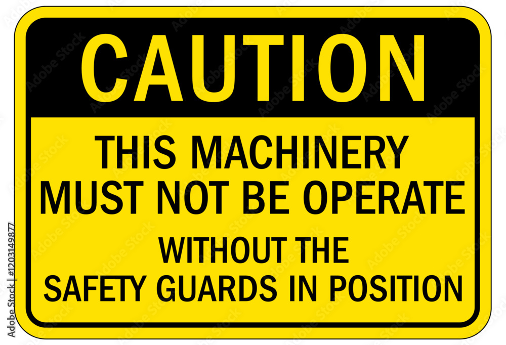 Obraz premium Machine hazard sign this machinery must not be operate without the safety guards in positions