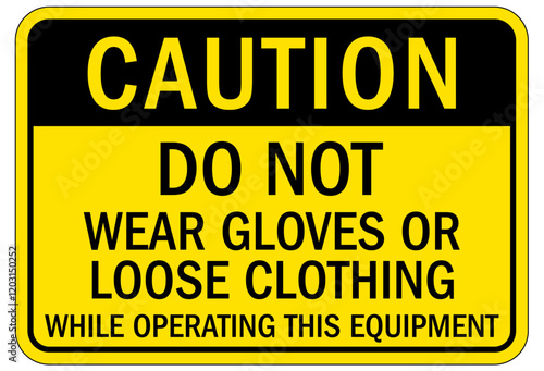 Machine hazard sign do not wear gloves or loose clothing while operating this equipment