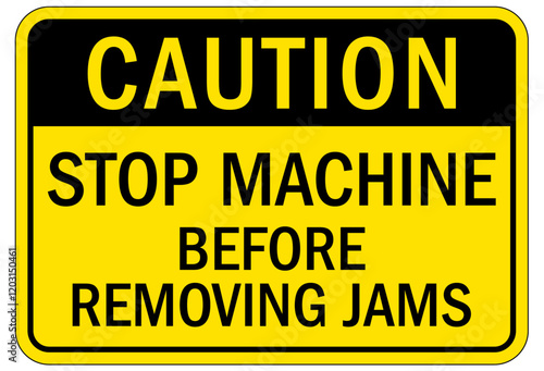Machine hazard sign stop machine before removing jams