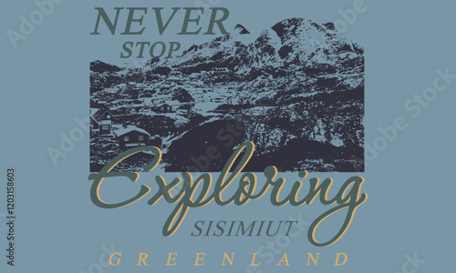 Never Stop Exploring Sisimiut Green Land Mountain graphic artwork for t-shirts and other things. Mountain with Lake retro vintage print design For Summer road trip photo