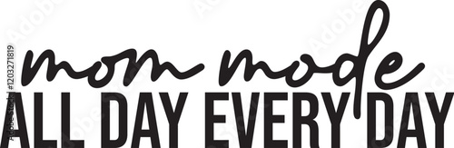 Mom Mode All Day Every Day