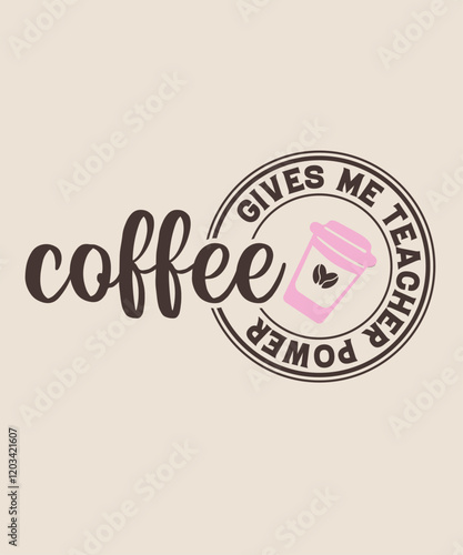 Coffee gives me teacher power graphic design