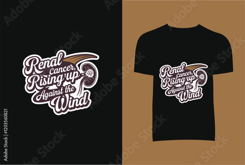 Renal Cancer Rising Up Against The Wind T-Shirt Design