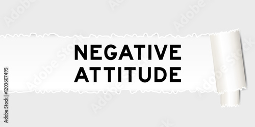 Ripped gray paper background that have word negative attitude under torn part