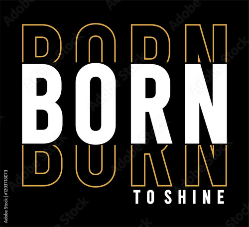 Born To Shine typography vector for print t shirt