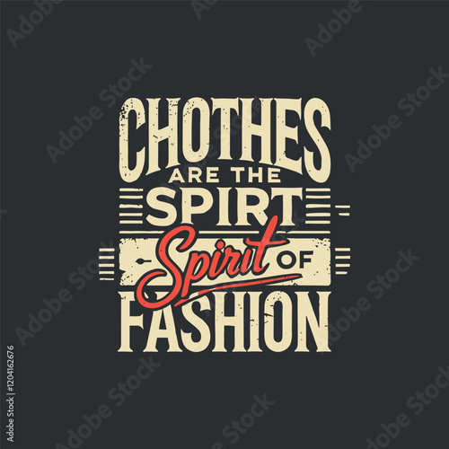 Clothes are the Spurt Spirt of Fashion T-Shirt Design
