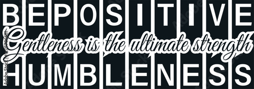 "Be positive, gentleness is the ultimate strength" — a powerful reminder to embrace positivity and strength through kindness. This design, featuring a black and white color scheme,