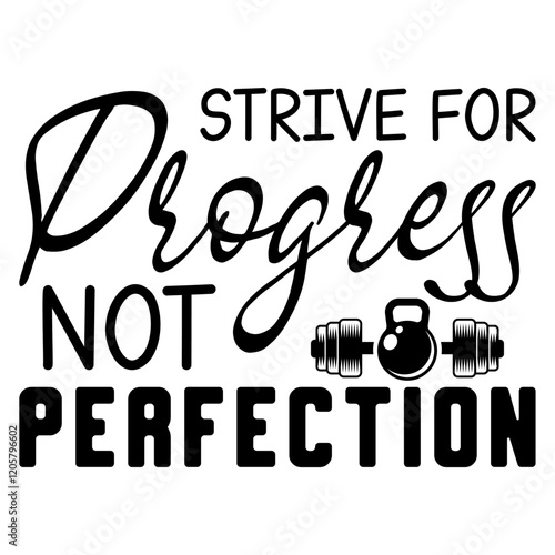 Strive For Progress Not Perfection