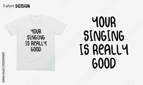 "Your singing is really good" Funny white lie party sayings, Funny party saying, white lie party quotes, T-shirt mock up vector. Eps 10 vector