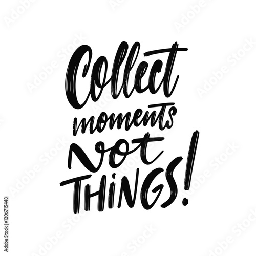 Collect Moments, Not Material Things An Inspirational Quote for a Meaningful Life