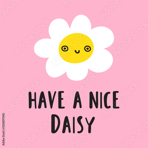 Handwriting phrase - have a nice daisy. Flat hand drawn design. Pink background.