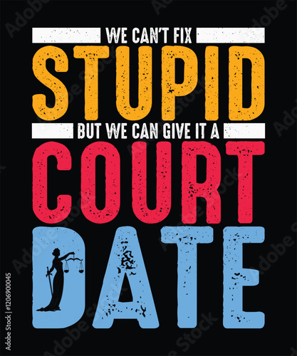 Lawyer T-Shirt, Advocate T-shirt Design,  We can't fix stupid but we can give it a court date