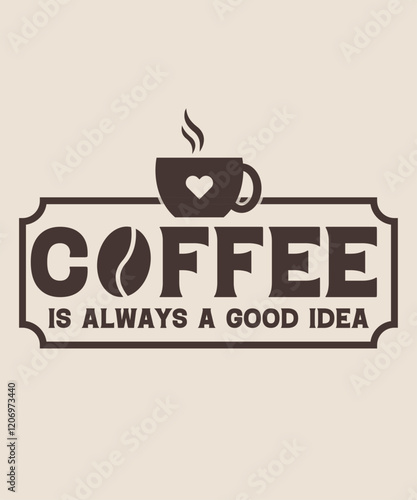 coffee is always a good idea graphic design