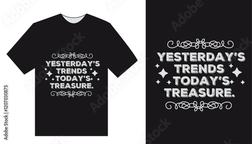 Retro-Inspired T-Shirt Design Yesterday's Trends, Today's Treasure - Celebrate Timeless Style and Nostalgic Charm with Modern Elegance!