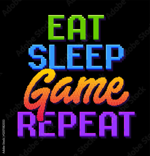 Eat Sleep Game Repeat. Video gaming theme typography with a playful mix of pixelated and script lettering. The image showcases a bright and lively color scheme that evokes an energetic mood.