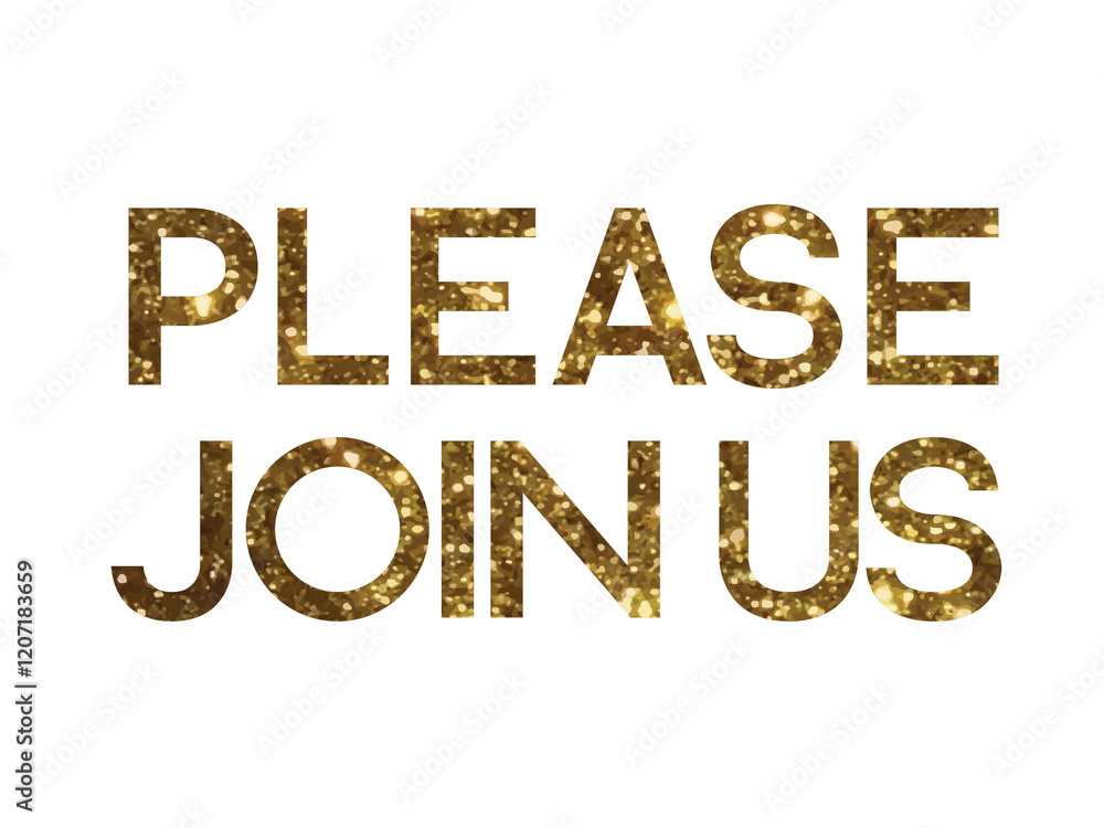 Gold glitter isolated serif font word PLEASE JOIN US Gold glitter isolated serif font word PLEASE JOIN US