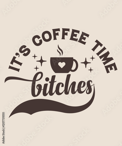 it's coffee time bitches graphic design
